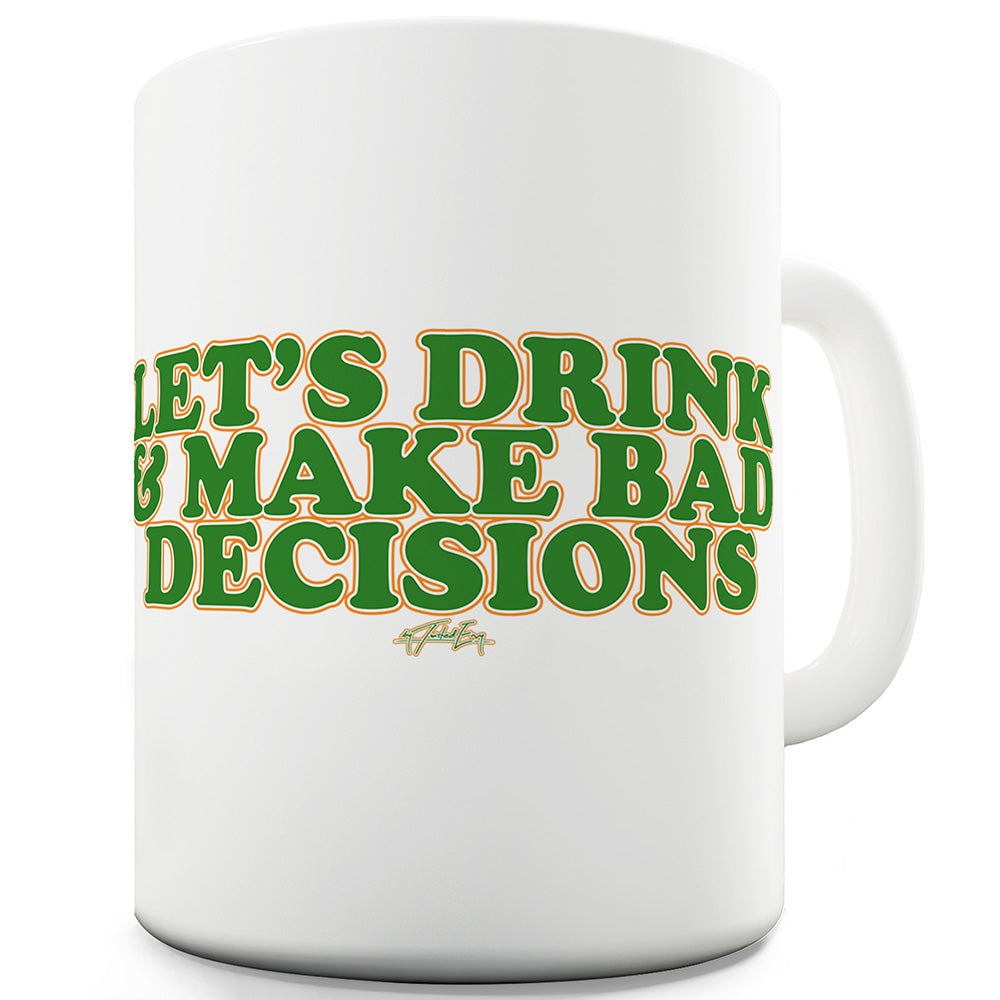 Let's Drink And Make Bad Decisions Ceramic Novelty Mug