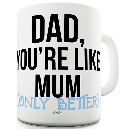 Dad You're Like Mum Funny Office Secret Santa Mug