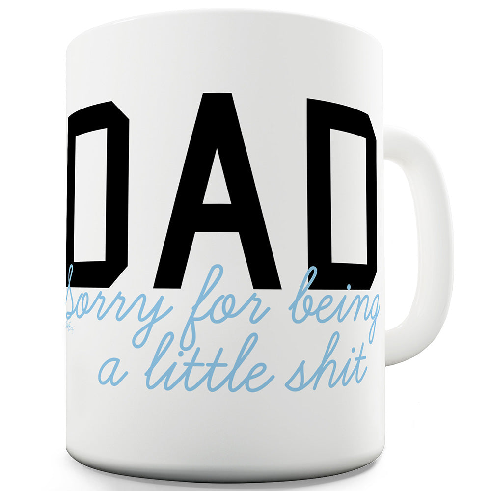 Dad Sorry For Being A Little Sh#t Funny Mugs For Work