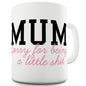 Mum Sorry For Being A Little Sh#t Funny Mugs For Coworkers