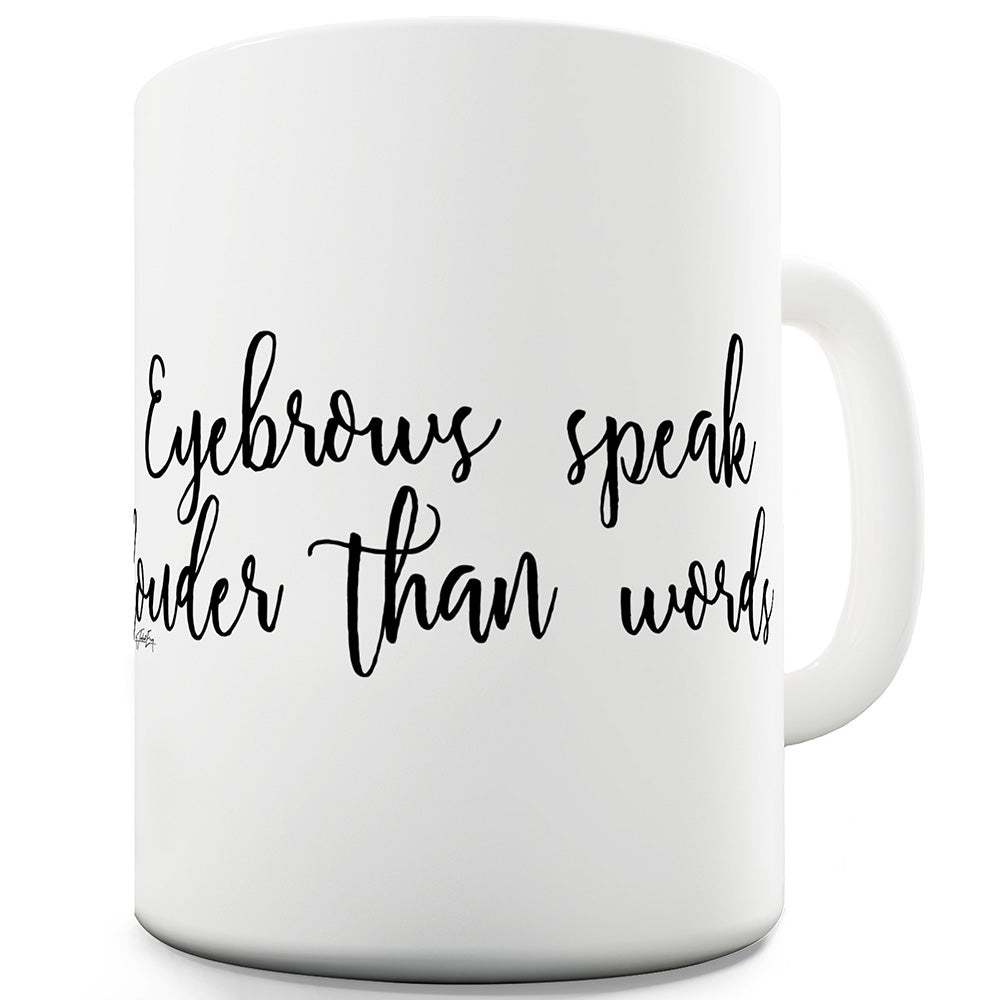 Eyebrows Speak Louder Than Words Funny Mugs For Dad