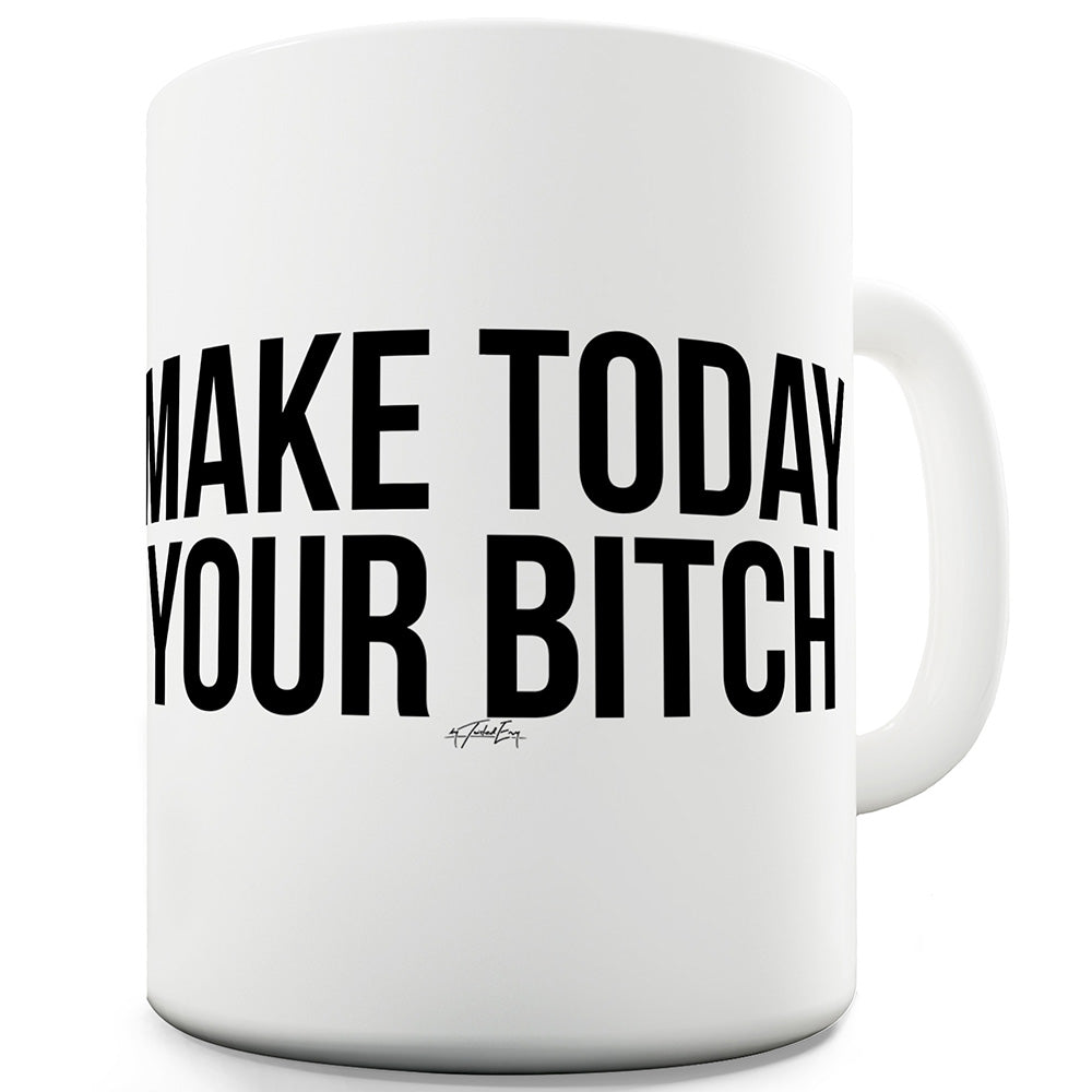 Make Today Your B#tch Ceramic Tea Mug