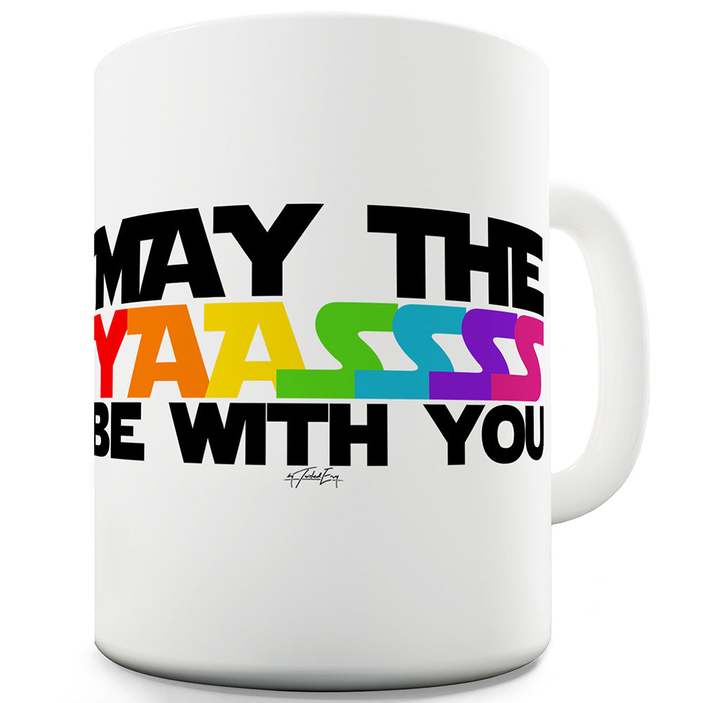 May The Yaassss Be With You Funny Mugs For Men Rude