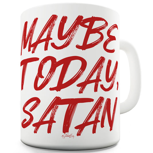 Maybe Today Satan Funny Mugs For Friends