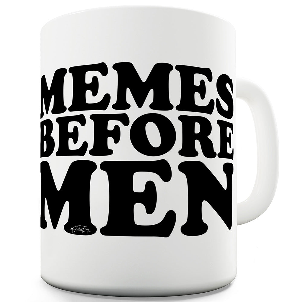 Memes Before Men Ceramic Novelty Mug