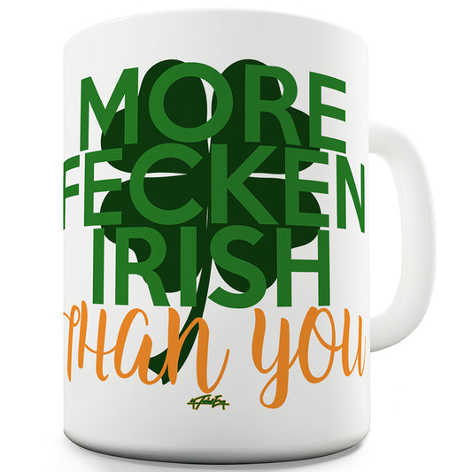 More Fecken Irish Than You Funny Mugs For Friends