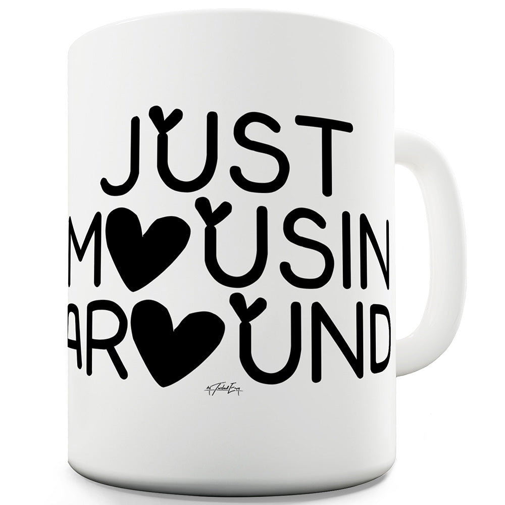 Just Mousin' Around Funny Mugs For Women