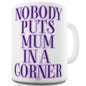 Nobody Puts Mum In A Corner Funny Mugs For Men Rude