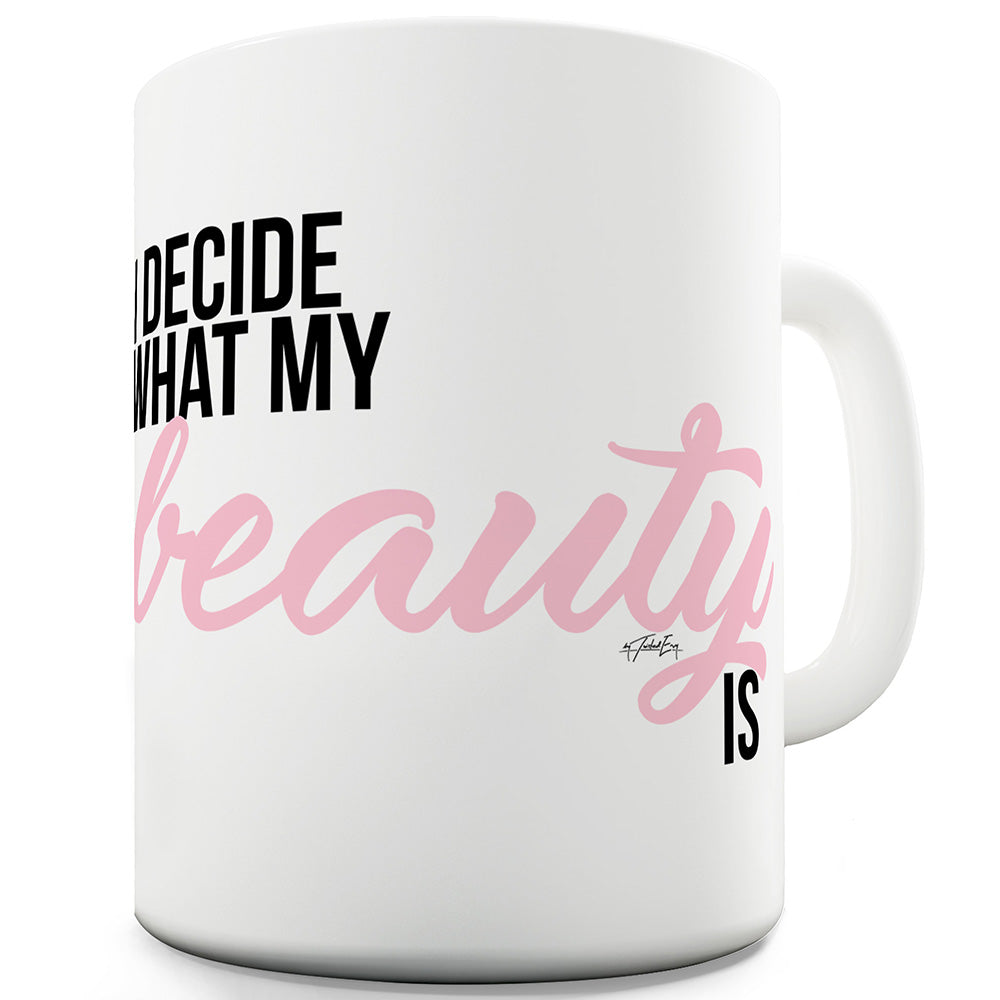 I Decide What My Beauty Is Ceramic Tea Mug