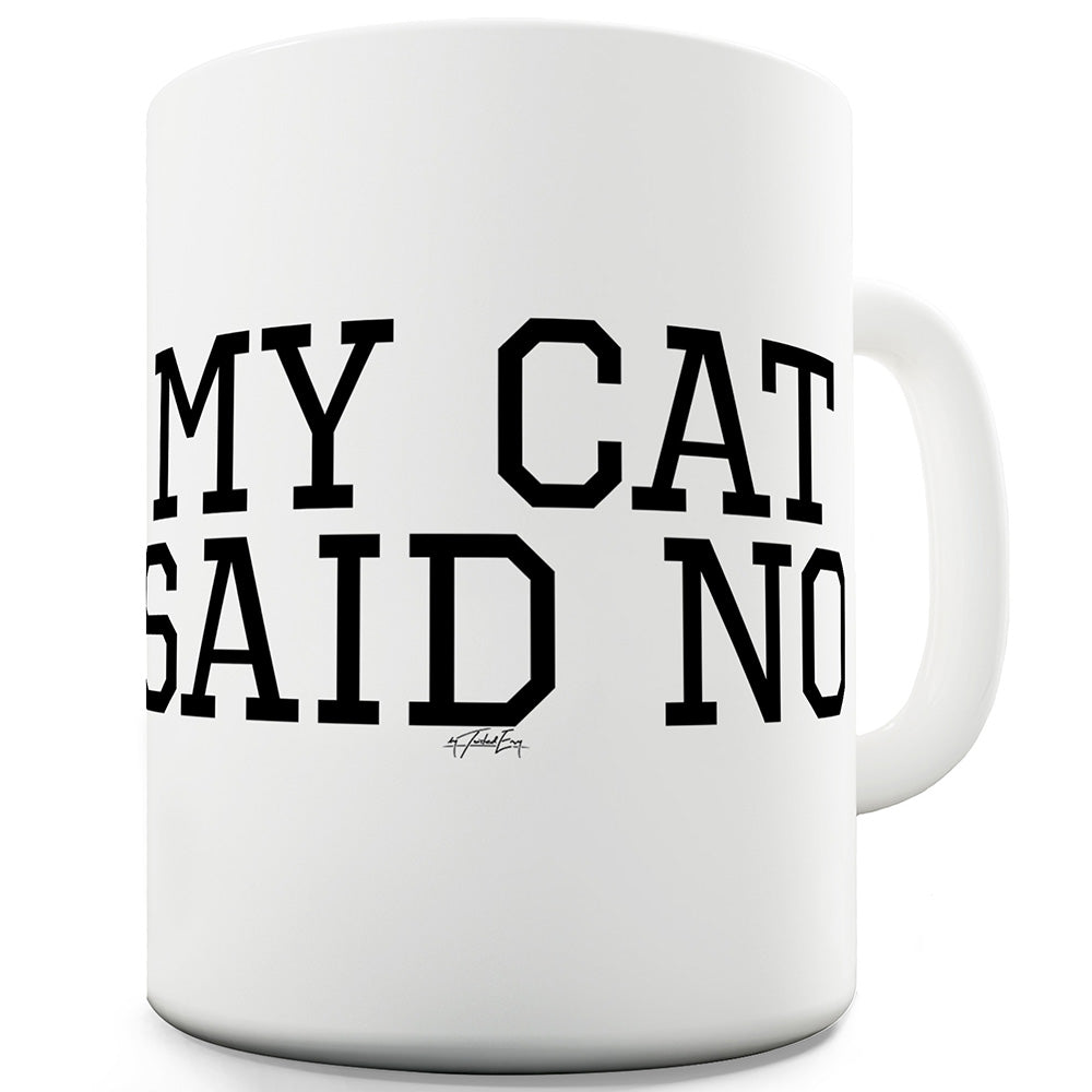 My Cat Said No Funny Mugs For Work