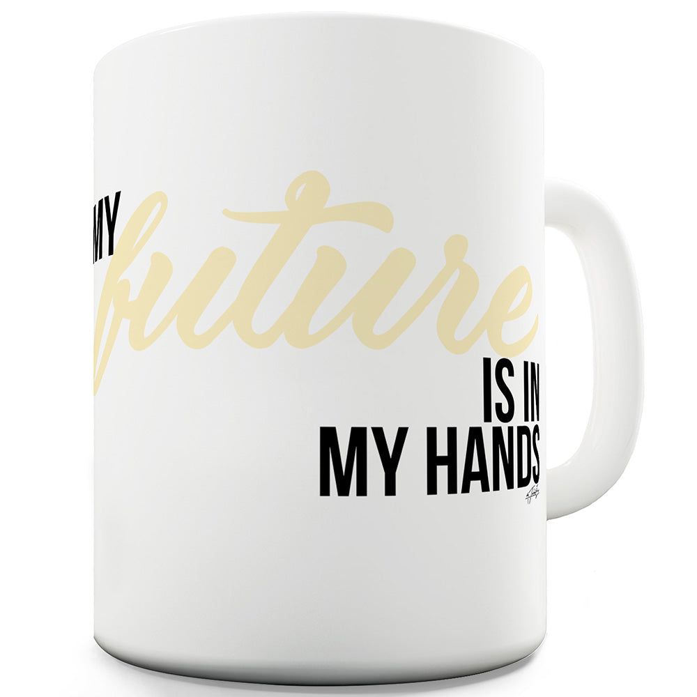 My Future Is In My Hands Ceramic Tea Mug