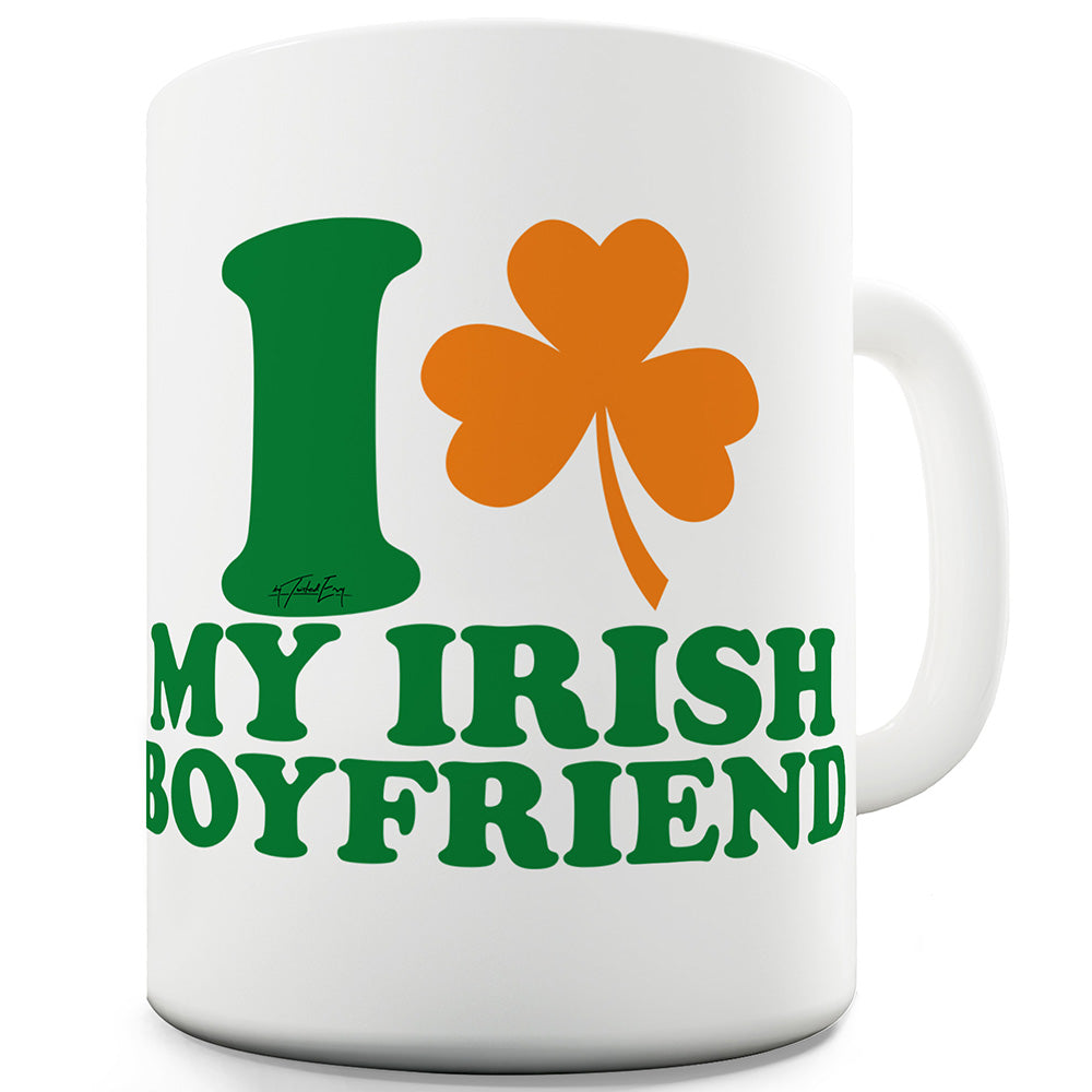 I Love My Irish Boyfriend Ceramic Novelty Mug