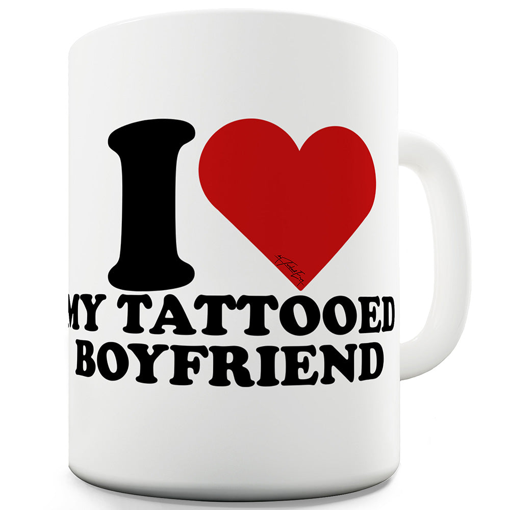 I Love My Tattooed Boyfriend Ceramic Novelty Gift Mug