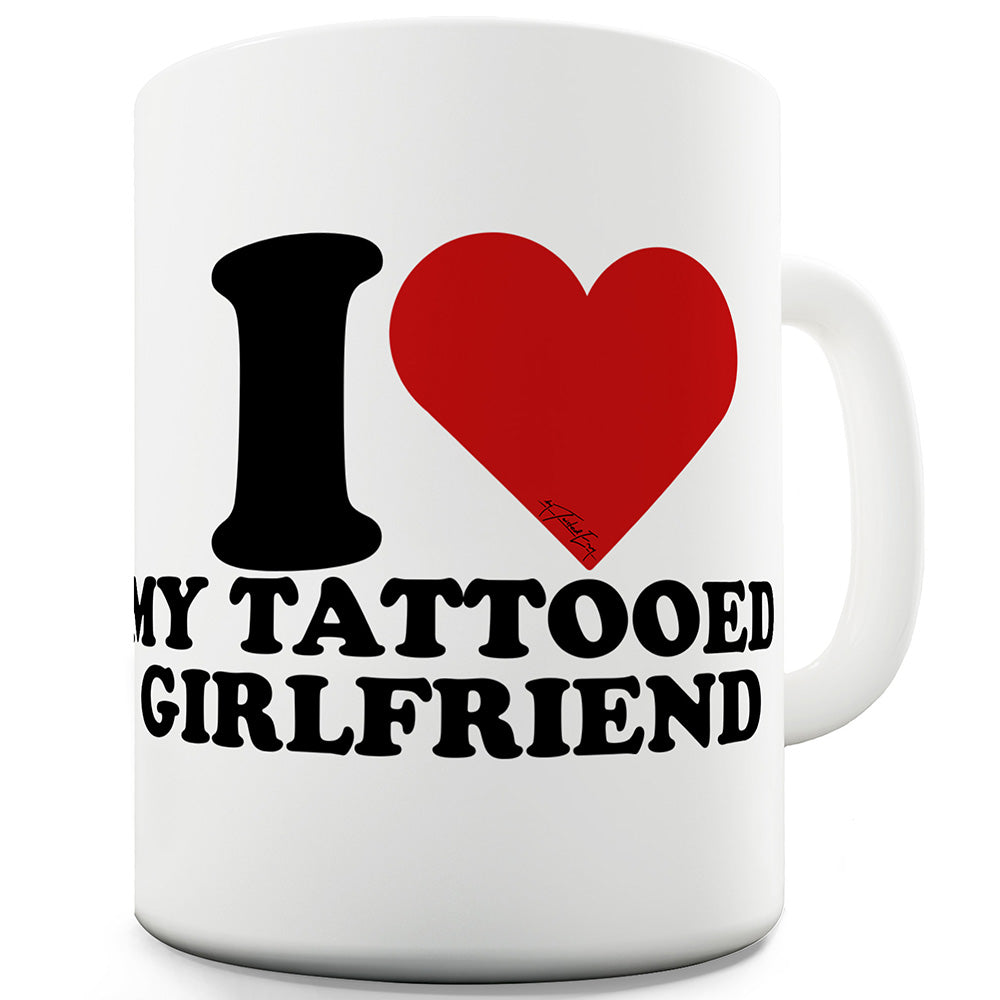 I Love My Tattooed Girlfriend Ceramic Novelty Mug