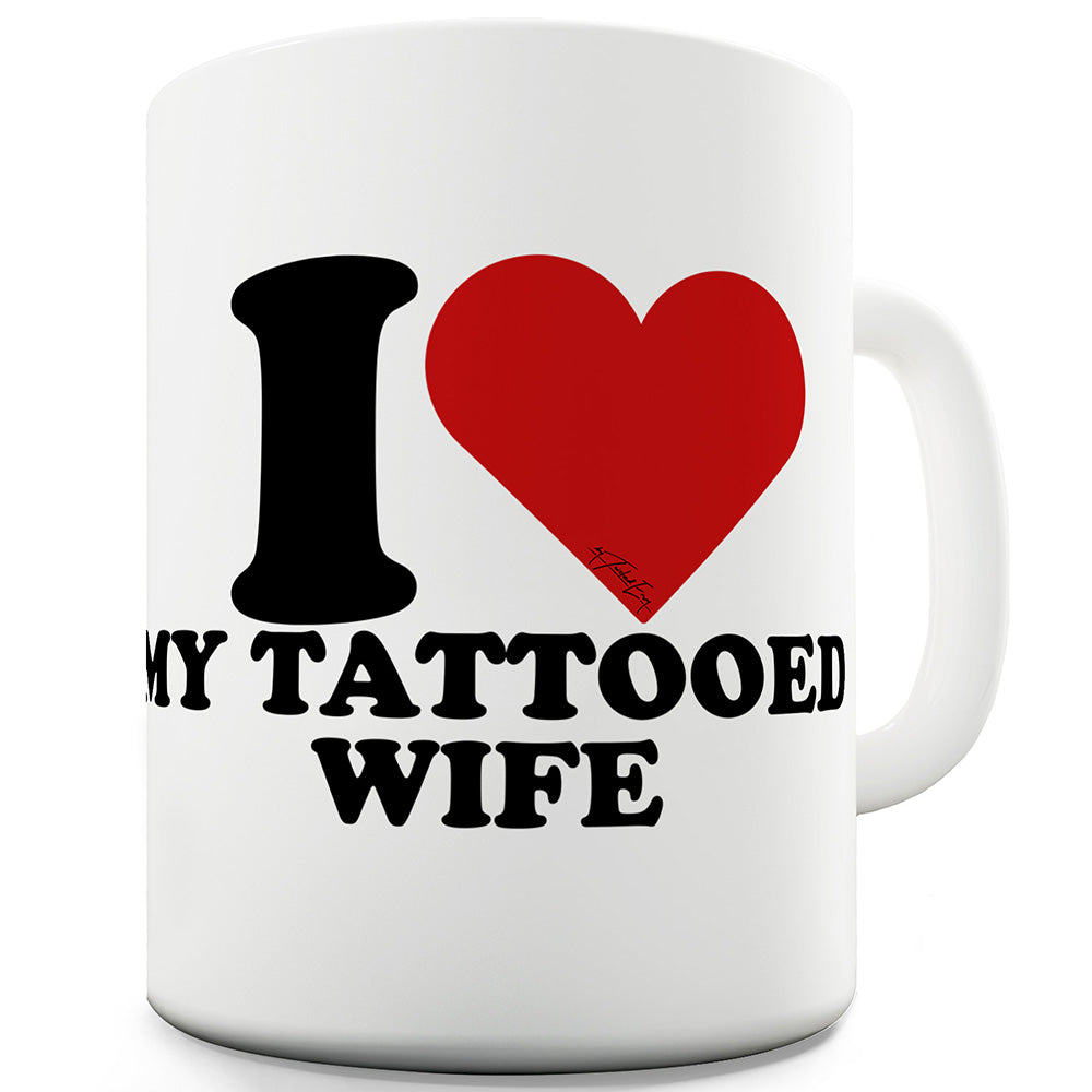 I Love My Tattooed Wife Funny Mugs For Dad
