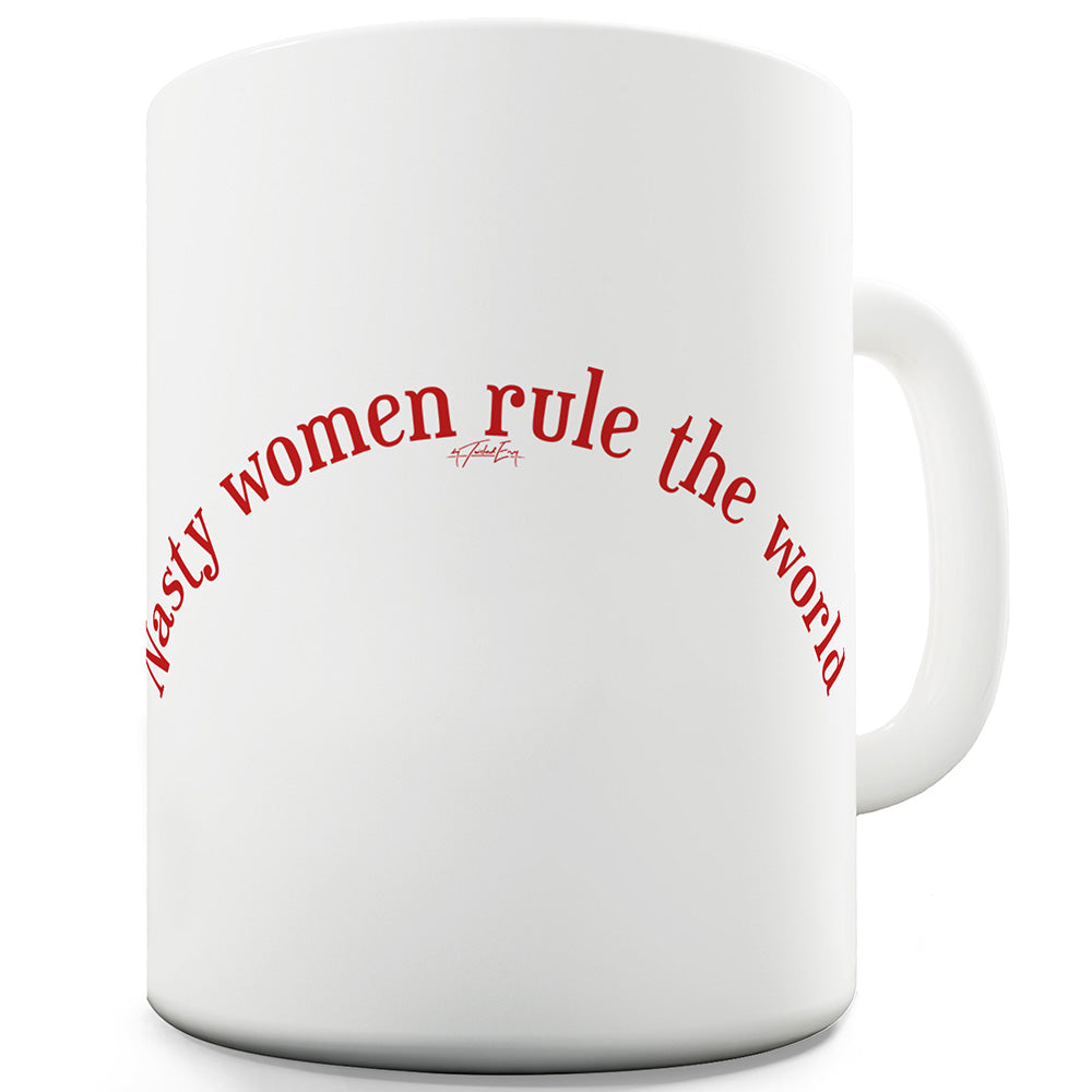 Nasty Women Rule The World Funny Mugs For Dad