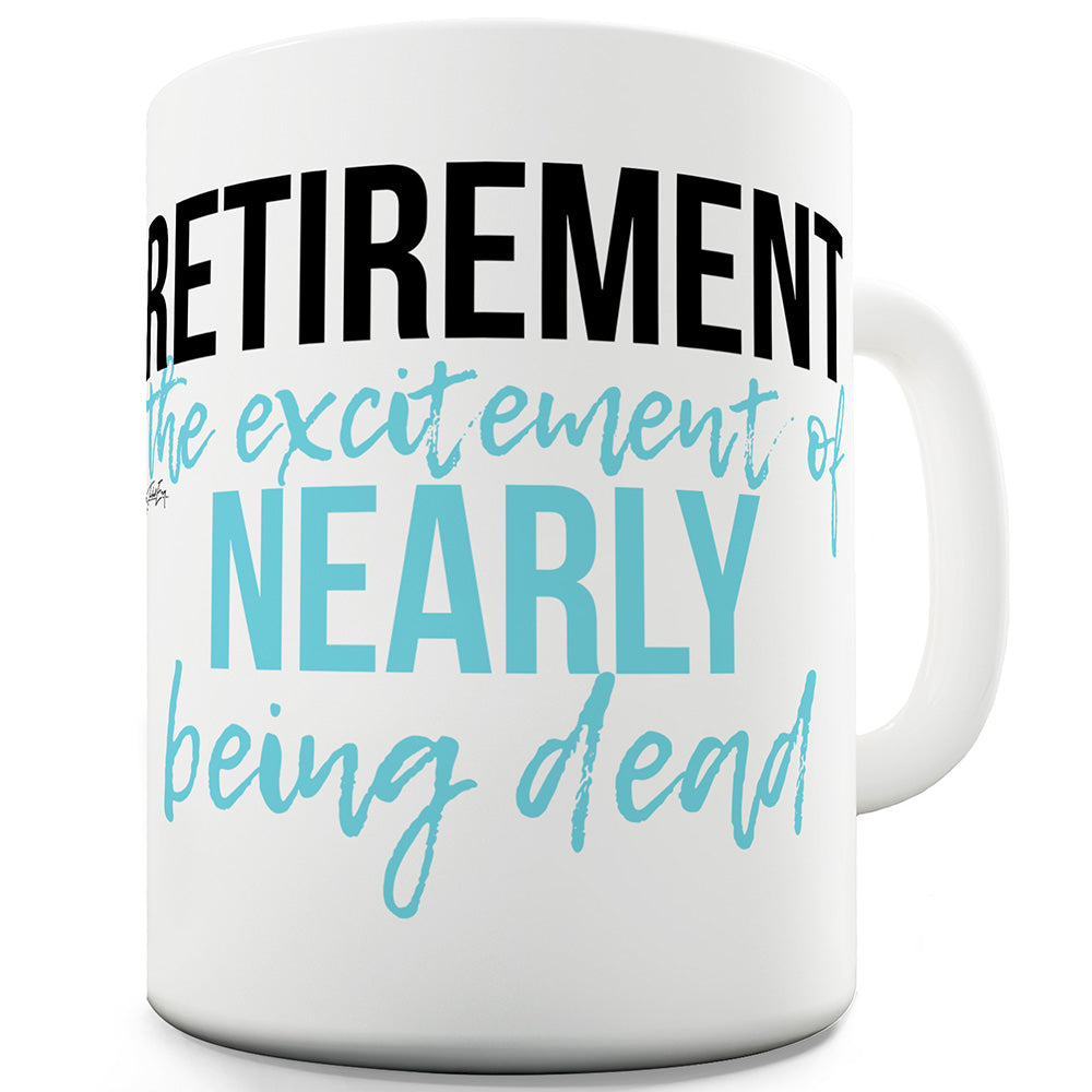 The Excitement Of Nearly Being Dead Funny Mug
