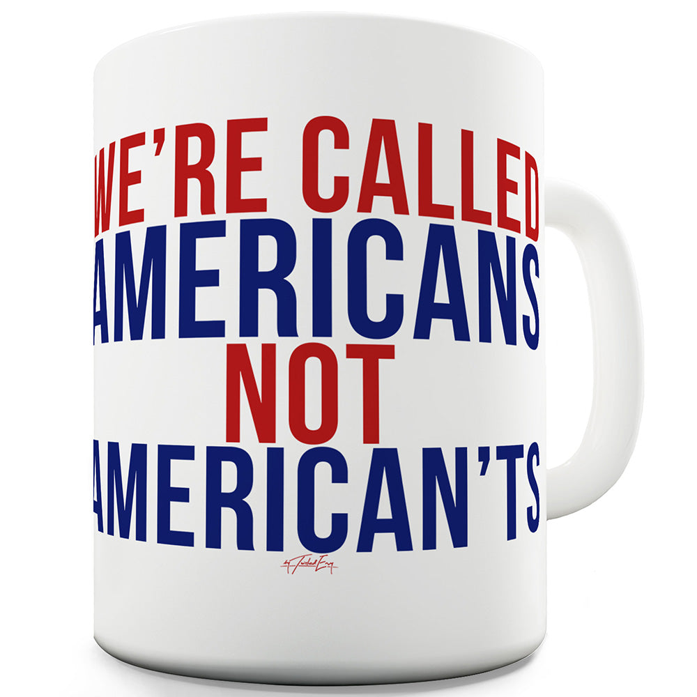 Not American'ts Mug - Unique Coffee Mug, Coffee Cup