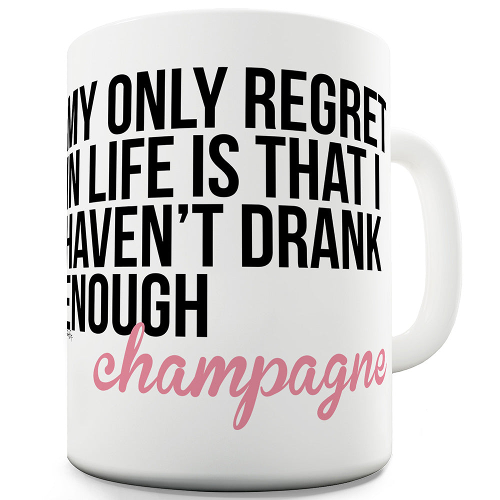 My Only Regret Is Champagne Ceramic Mug Slogan Funny Cup