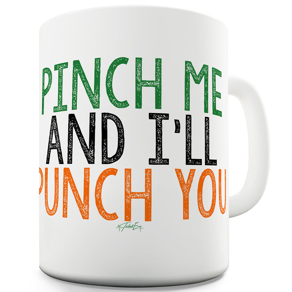 Pinch Me And I'll Punch You Ceramic Mug