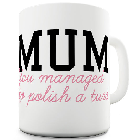 Polished Turd Mum Funny Mugs For Friends