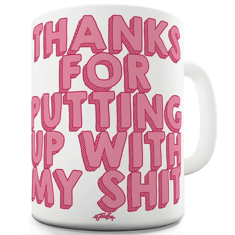 Thanks For Putting Up With My Sh#t Funny Mugs For Women