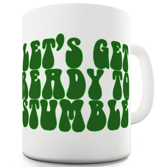 Let's Get Ready To Stumble Ceramic Novelty Mug