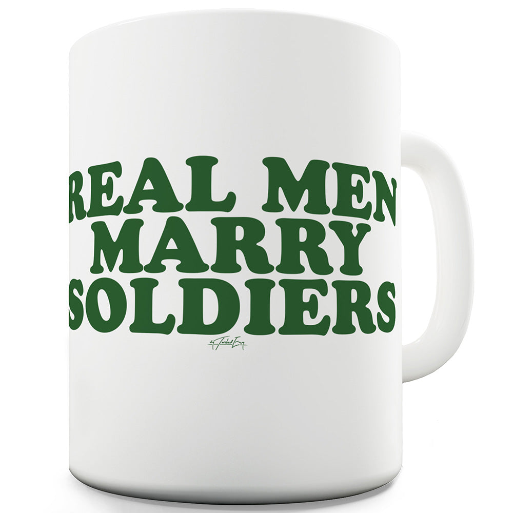 Real Men Marry Soldiers Funny Mugs For Women