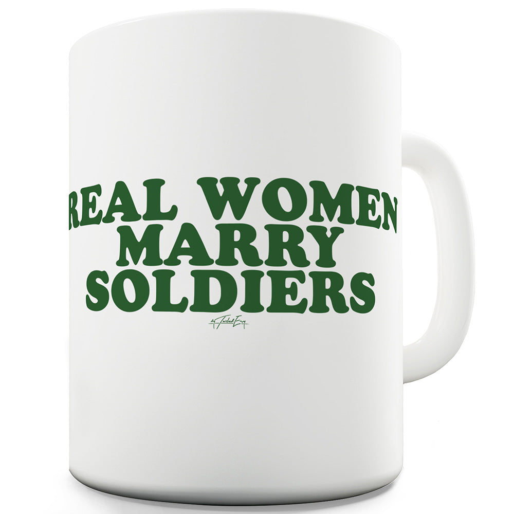 Real Women Marry Soldiers Ceramic Novelty Mug