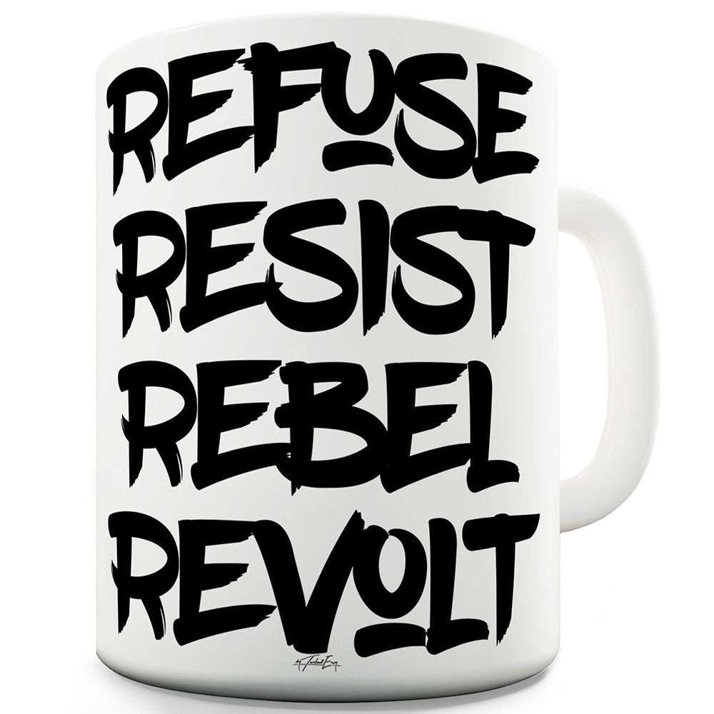 Refuse Resist Rebel Revolt Ceramic Novelty Mug