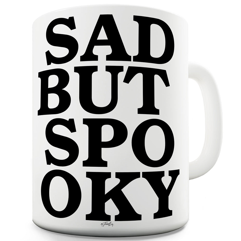Sad But Spooky Ceramic Funny Mug