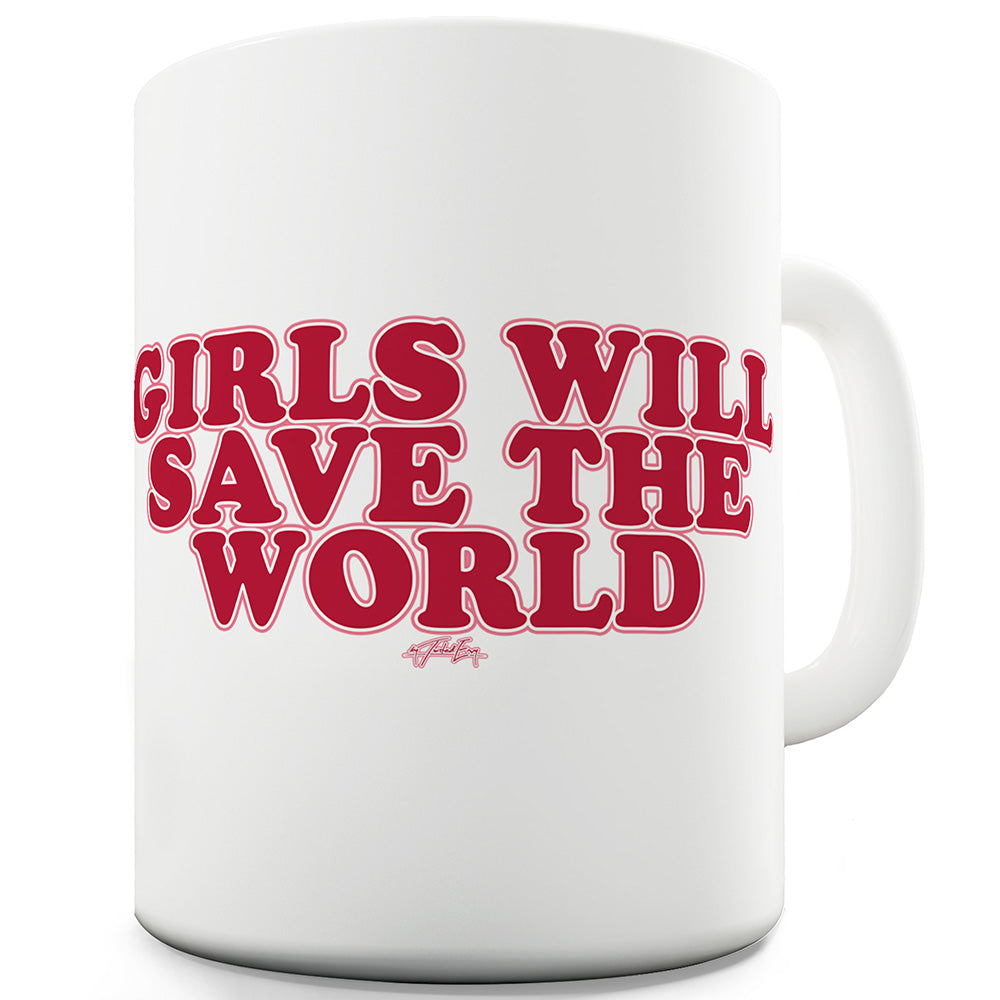 Girls Will Save The World Ceramic Novelty Gift Mug
