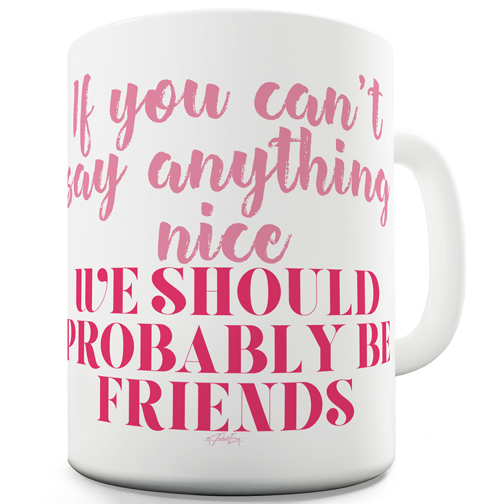 We Should Probably Be Friends Funny Mugs For Men Rude