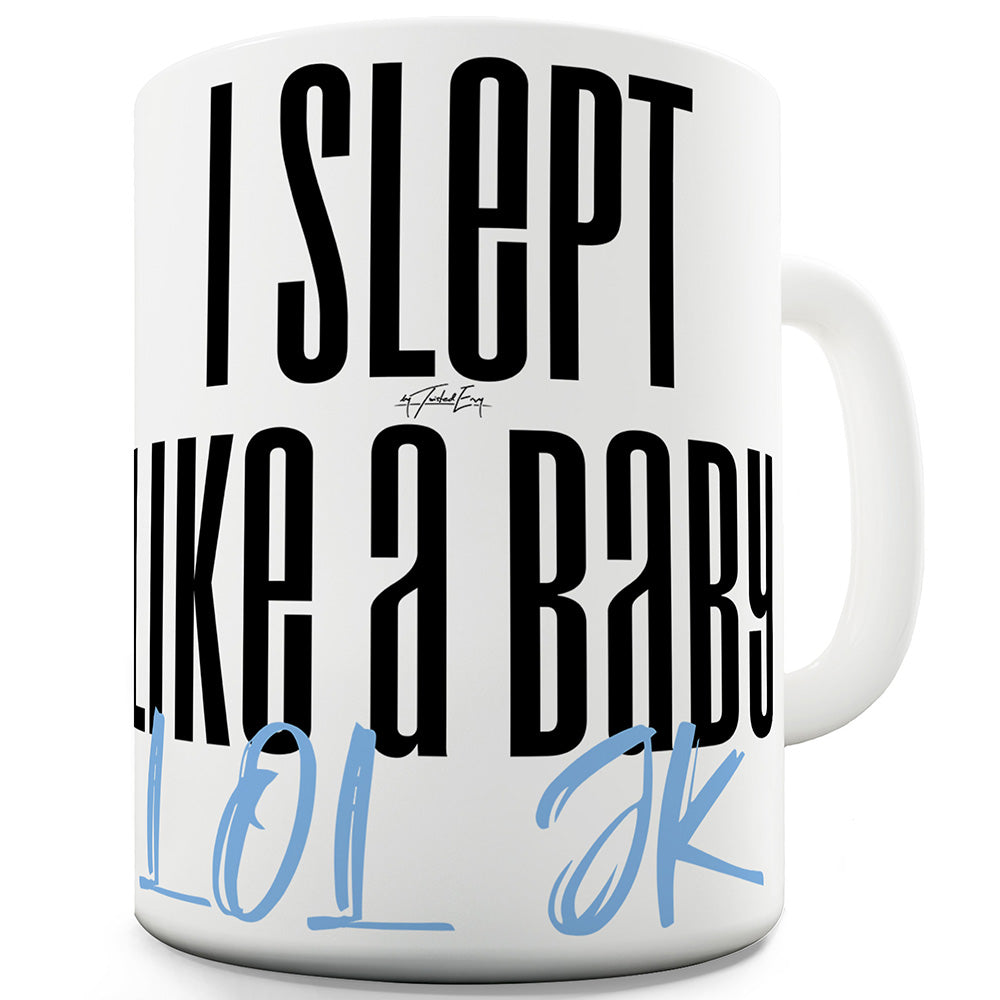 I Slept Like A Baby JK Ceramic Tea Mug