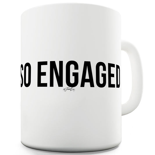 So Engaged Funny Mugs For Work