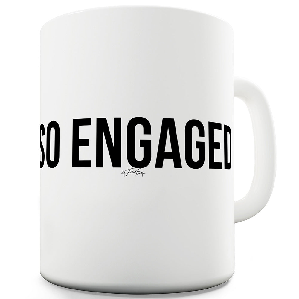 So Engaged Funny Mugs For Work