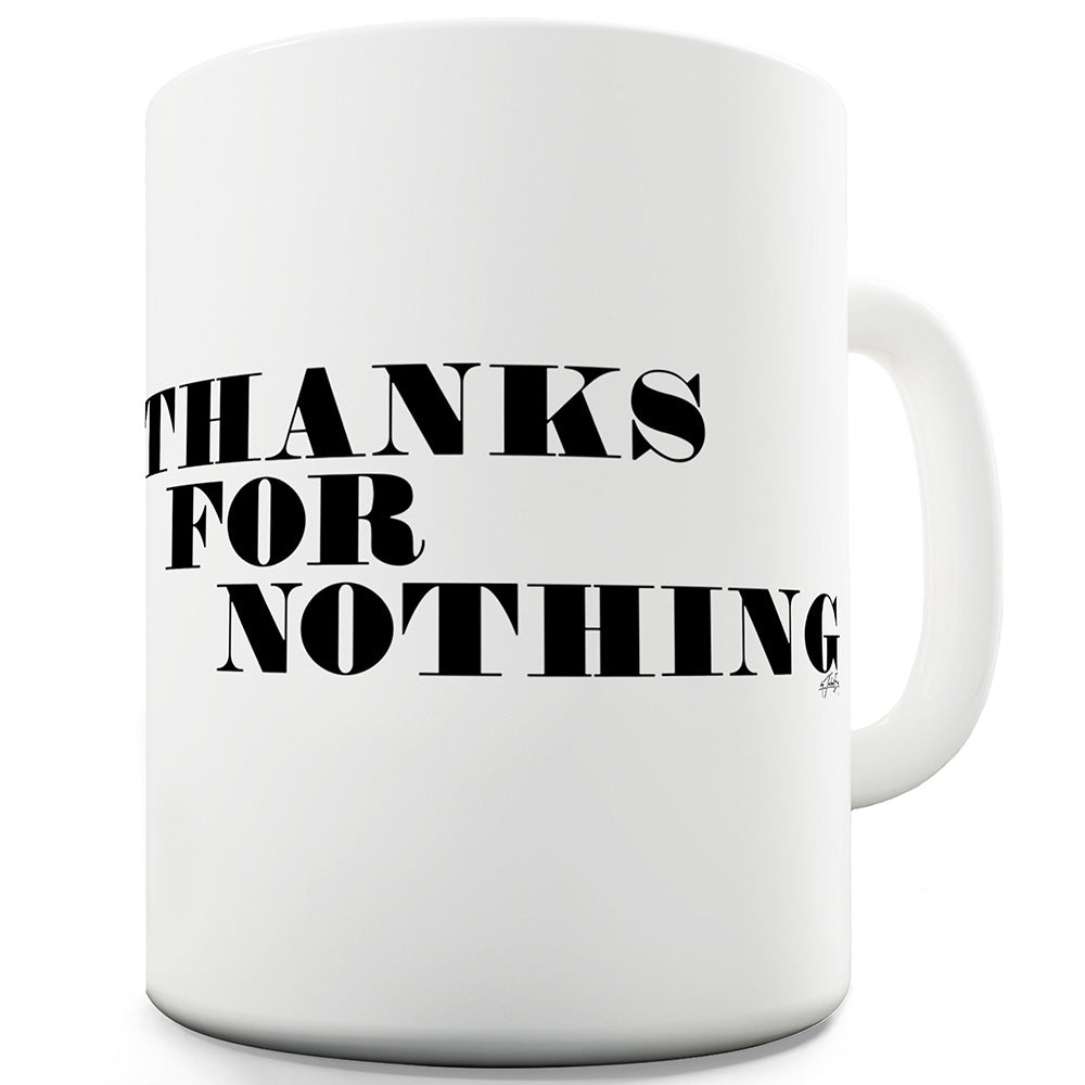 Thanks For Nothing Funny Mugs For Coworkers