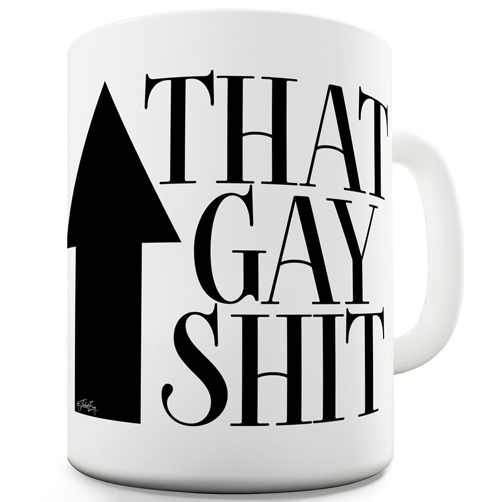 That Gay Sh#t Ceramic Mug Slogan Funny Cup