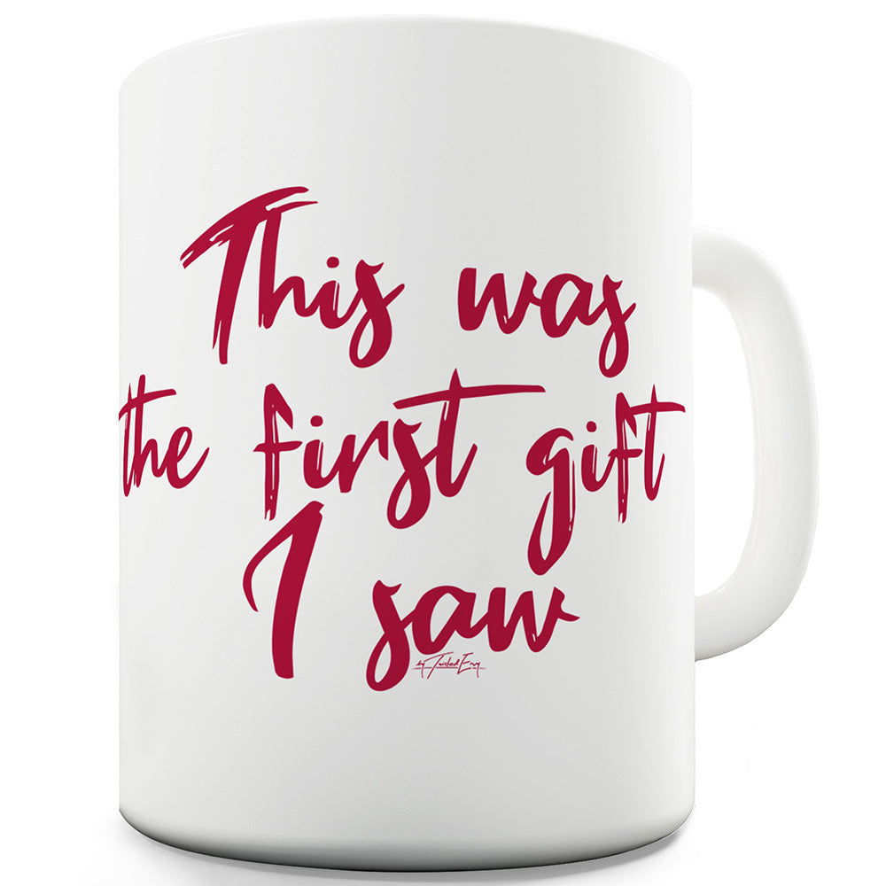 This Was The First Gift I Saw Funny Mugs For Men Rude