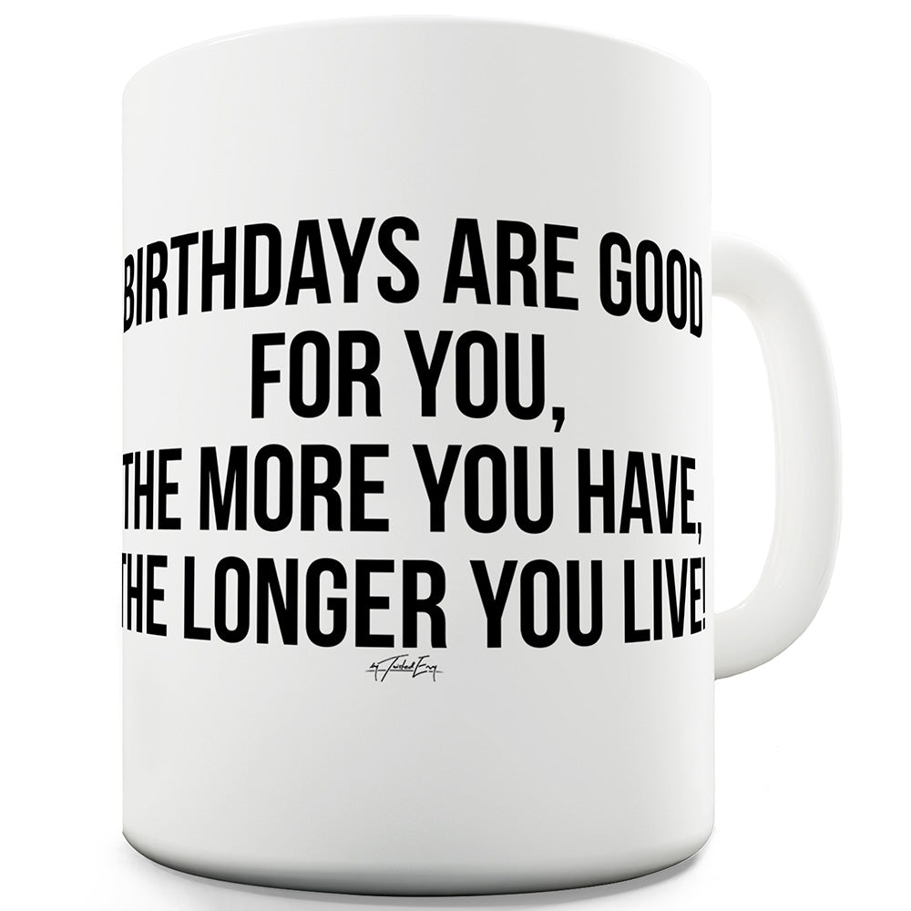 Birthdays Are Good For You Funny Mugs For Men Rude