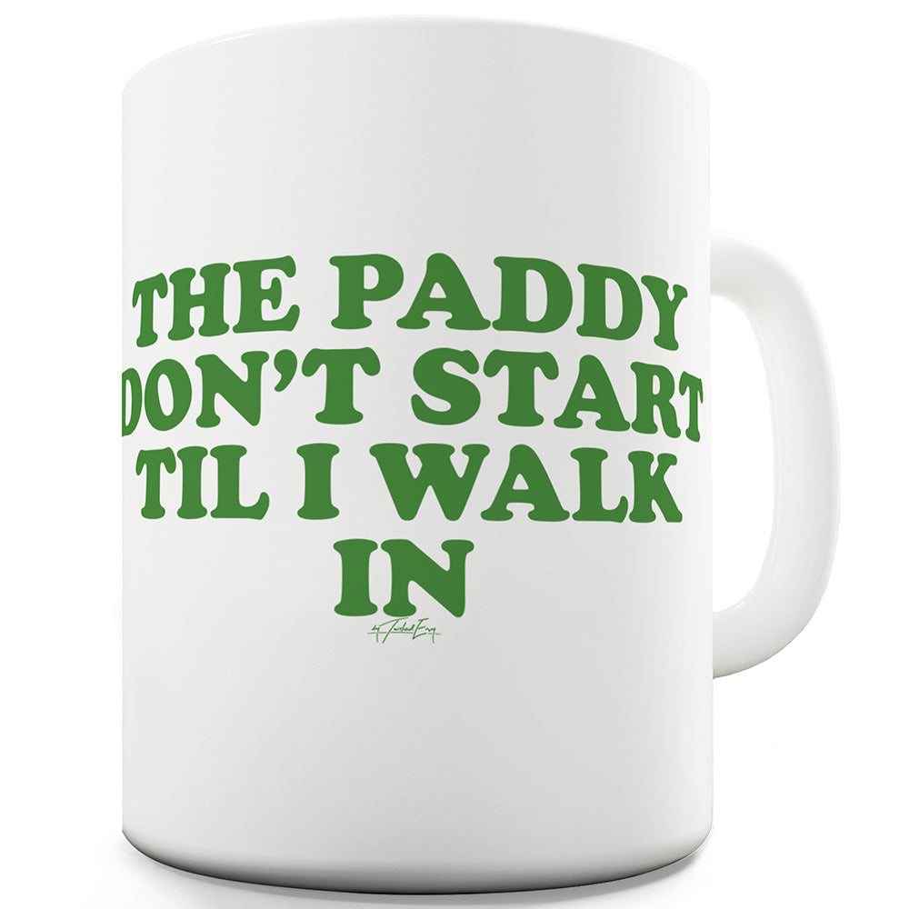 The Paddy Dont Start Funny Mugs For Coworkers