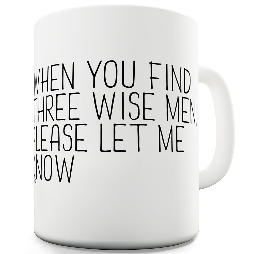When You Find Three Wise Men Funny Mugs For Men Rude