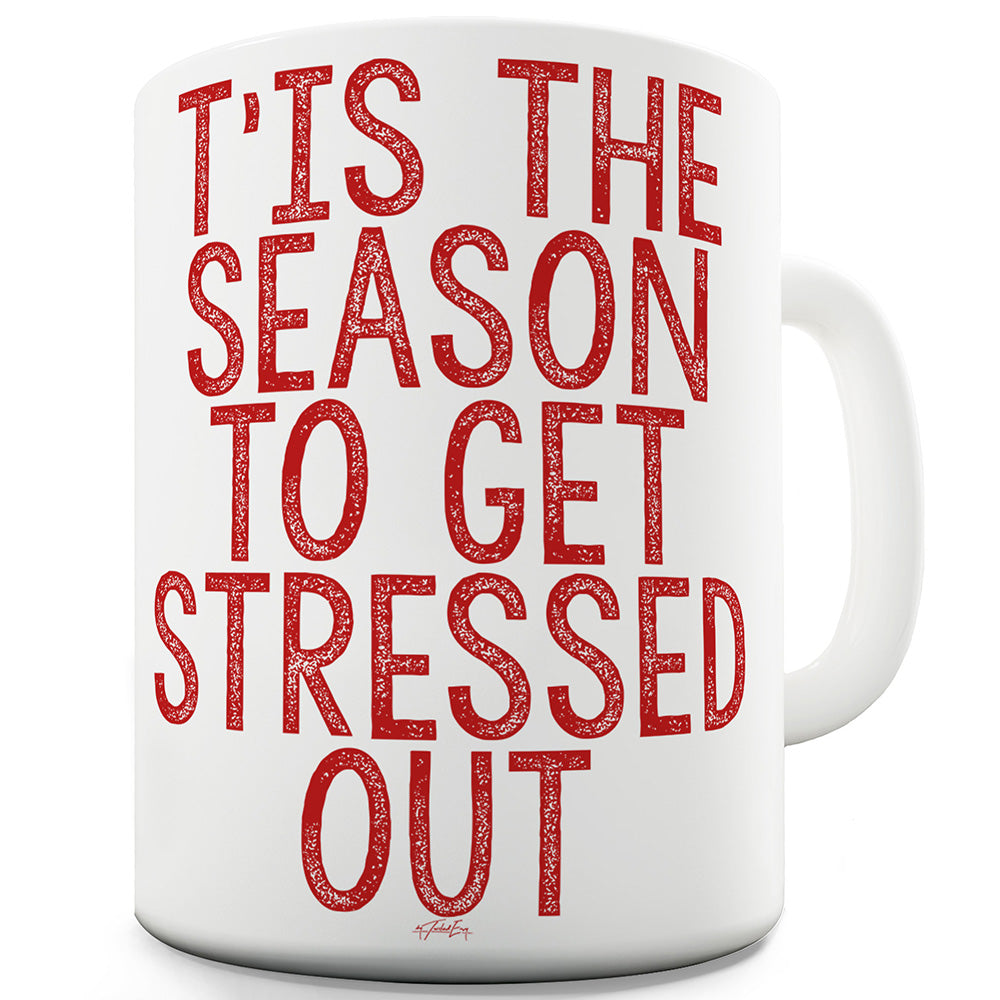 T'is The Season To Get Stressed Out Funny Mugs For Dad