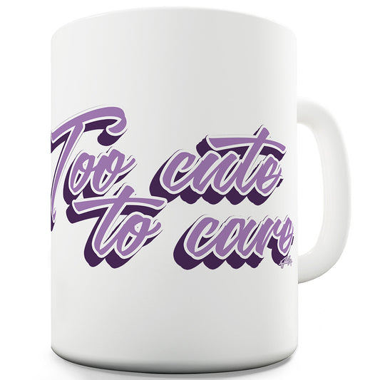 Too Cute To Care Funny Mug