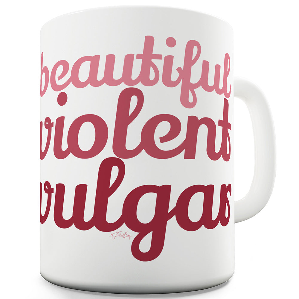 Beautiful Violent Vulgar Ceramic Novelty Gift Mug