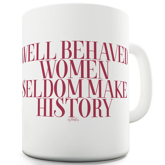 Well Behaved Women Funny Mug