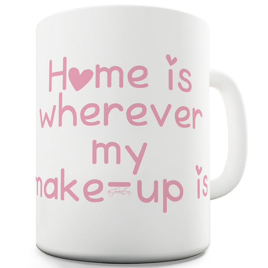 Home Is Wherever My Make-Up Is Funny Mugs For Dad