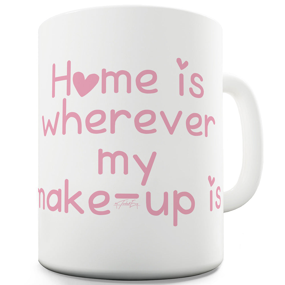 Home Is Wherever My Make-Up Is Funny Mugs For Dad