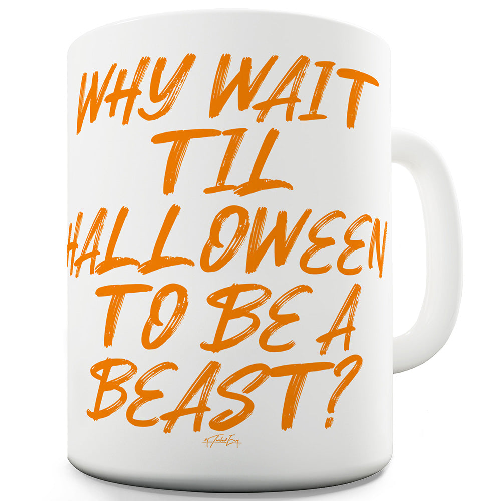 Why Wait Til Halloween Funny Novelty Mug Cup