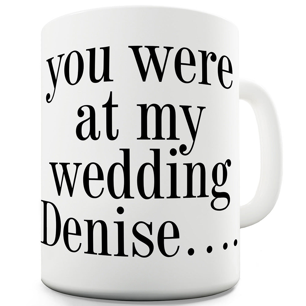 You Were At My Wedding Personalised Ceramic Novelty Mug